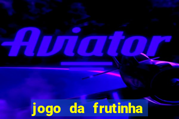 jogo da frutinha de ganhar dinheiro