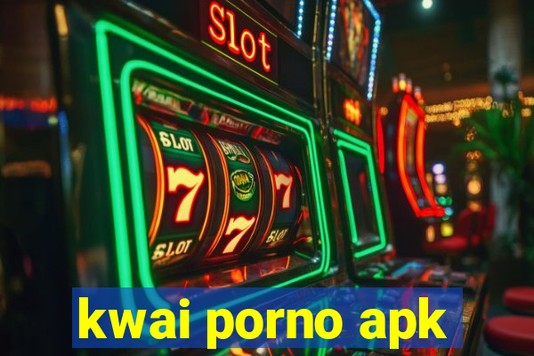 kwai porno apk