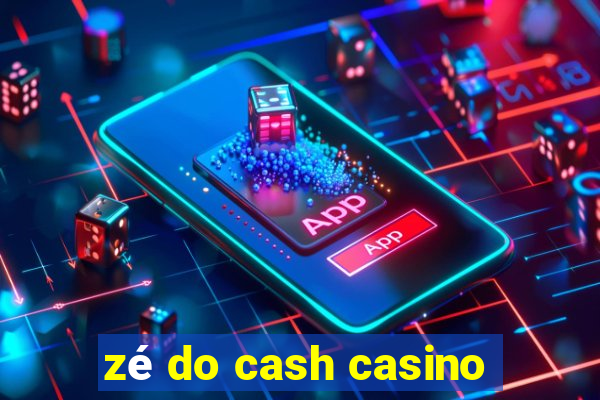 zé do cash casino