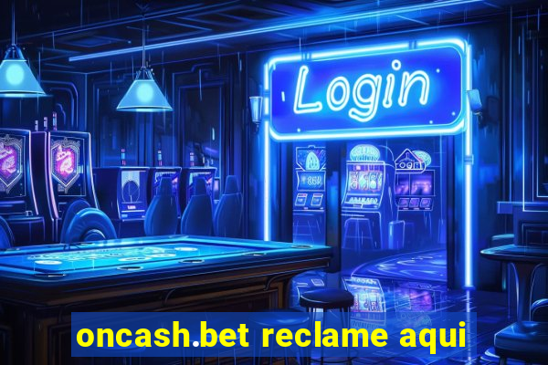 oncash.bet reclame aqui