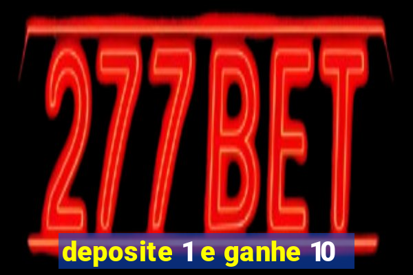 deposite 1 e ganhe 10