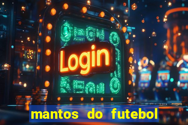 mantos do futebol jogos de hoje na tv