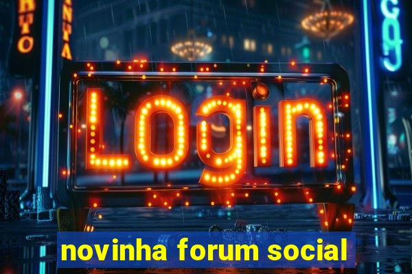 novinha forum social