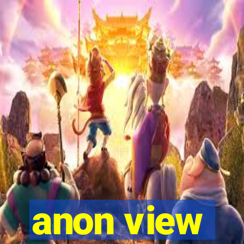 anon view