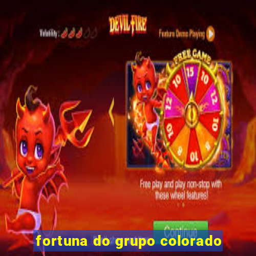 fortuna do grupo colorado