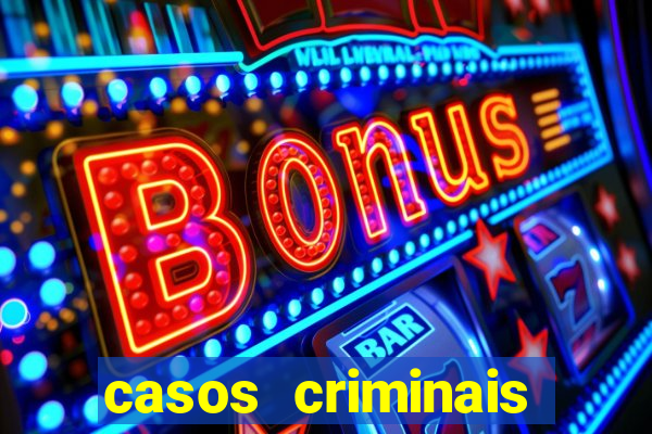 casos criminais para resolver