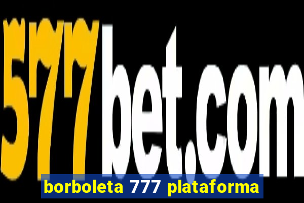 borboleta 777 plataforma