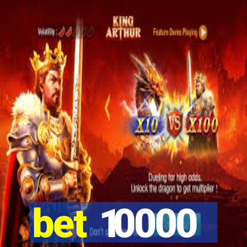 bet 10000