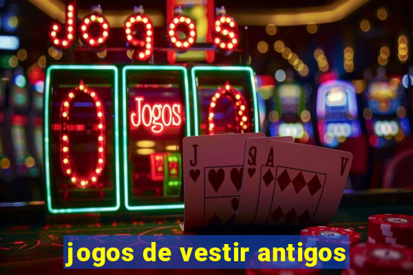 jogos de vestir antigos