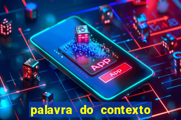 palavra do contexto de hoje 488