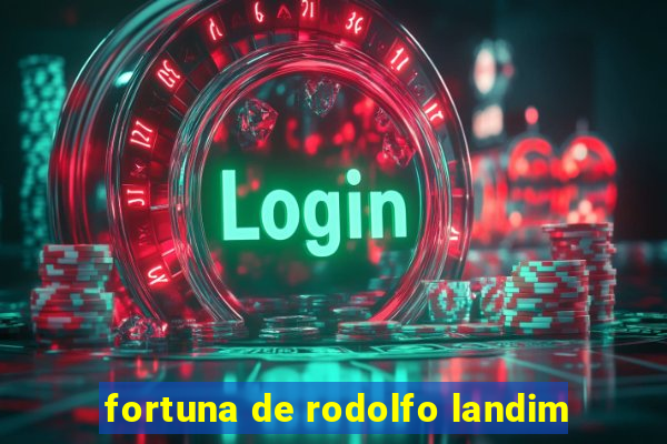 fortuna de rodolfo landim