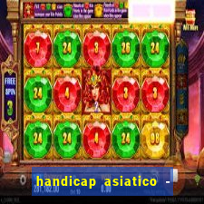 handicap asiatico - 1 o que significa