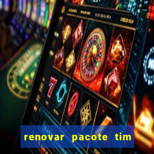 renovar pacote tim beta antes do prazo