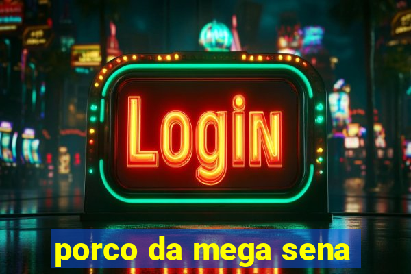 porco da mega sena