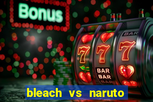 bleach vs naruto 2.6 jogos de luta