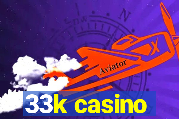 33k casino