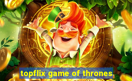 topflix game of thrones