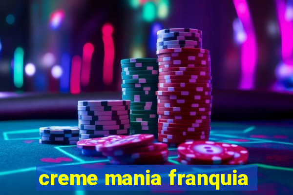 creme mania franquia