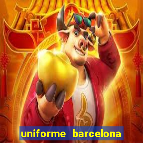 uniforme barcelona 2019 dls