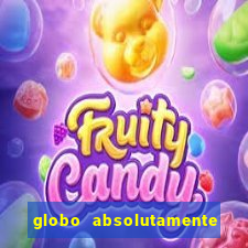 globo absolutamente tudo sobre