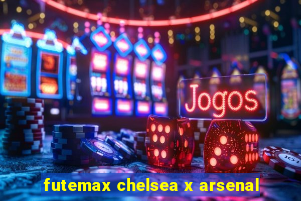 futemax chelsea x arsenal