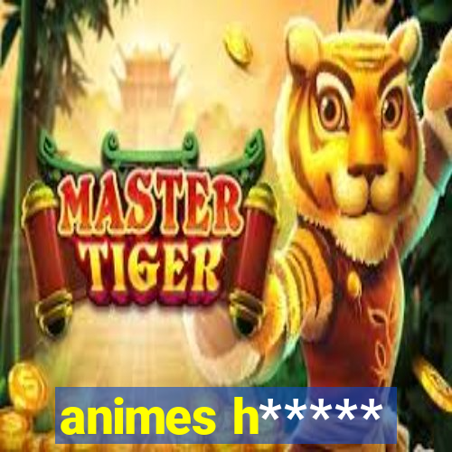 animes h*****