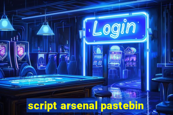 script arsenal pastebin