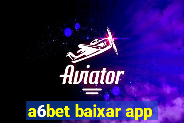 a6bet baixar app