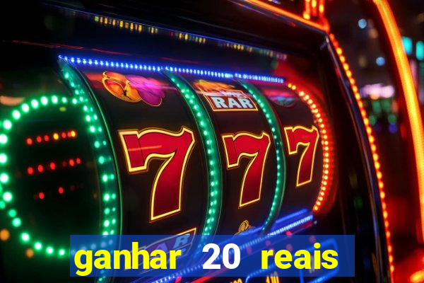 ganhar 20 reais por cadastro