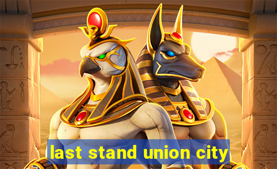 last stand union city