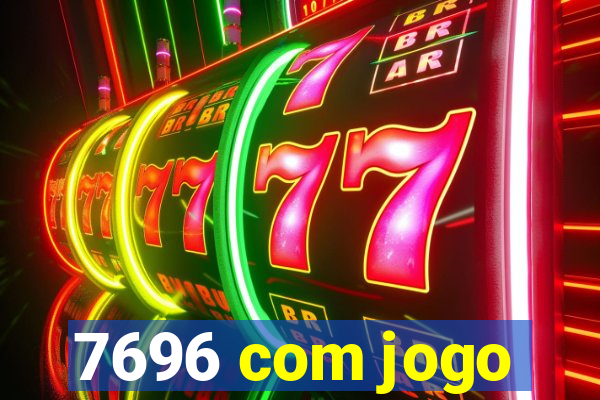 7696 com jogo