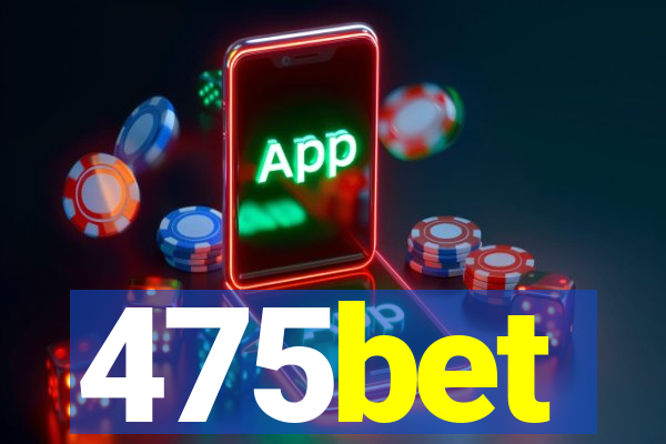 475bet