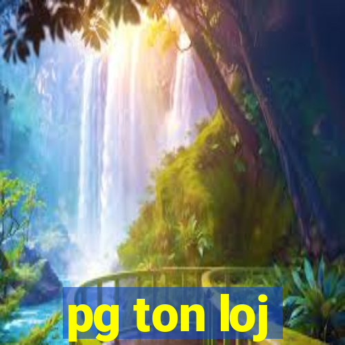 pg ton loj