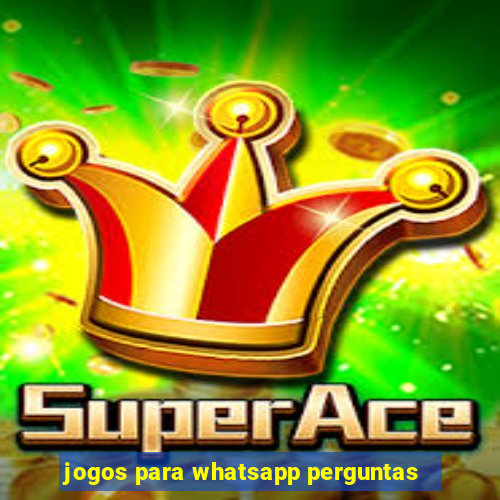 jogos para whatsapp perguntas