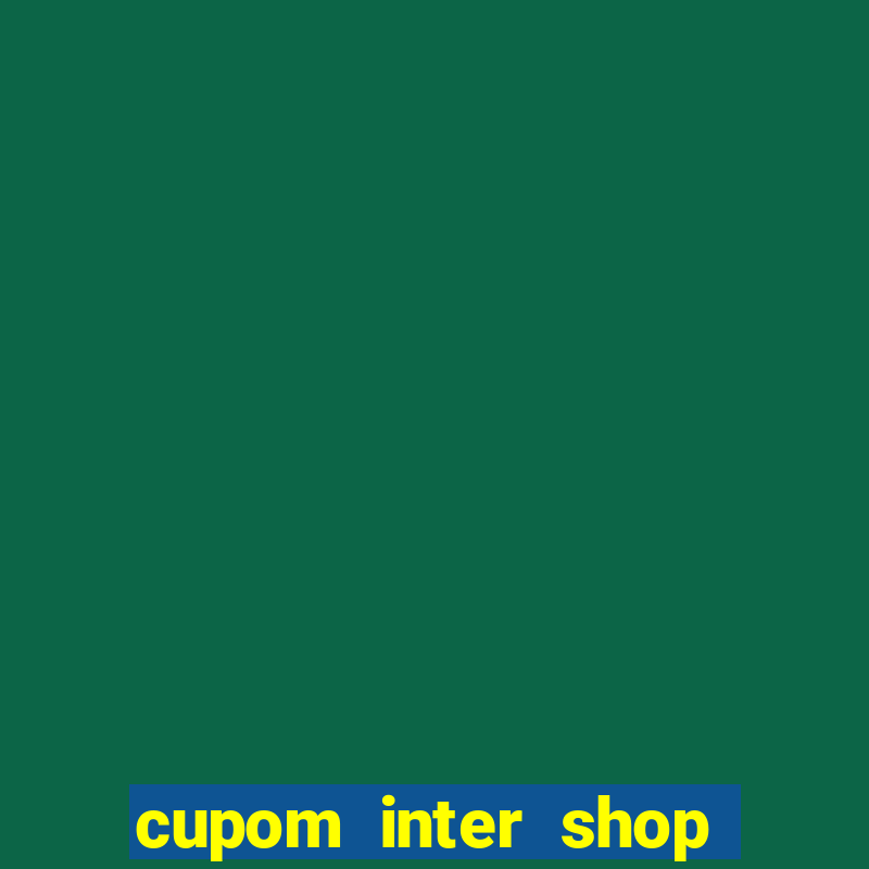 cupom inter shop casas bahia