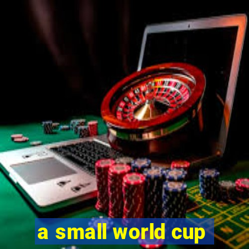 a small world cup