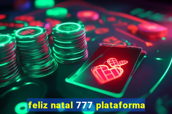 feliz natal 777 plataforma