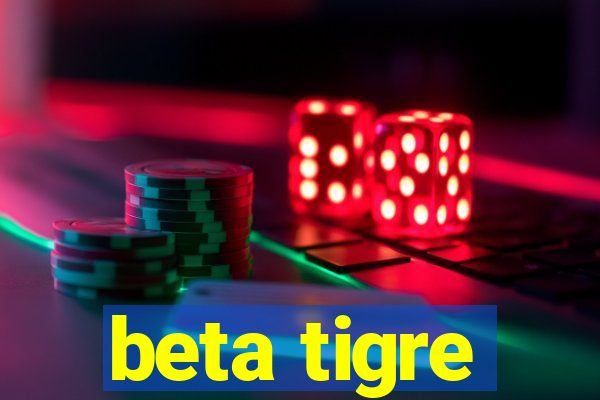 beta tigre