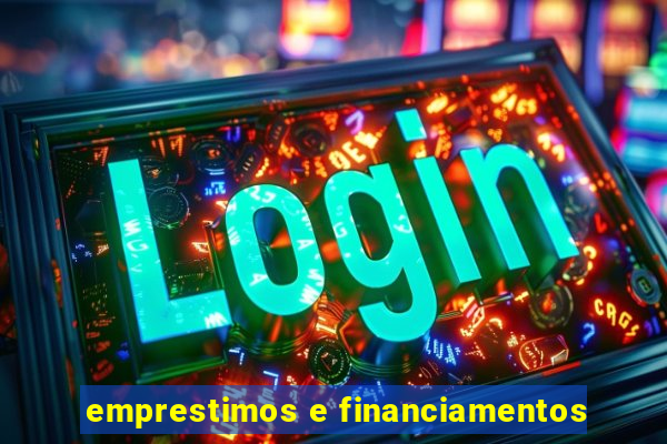 emprestimos e financiamentos