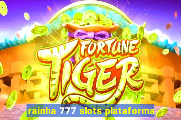 rainha 777 slots plataforma