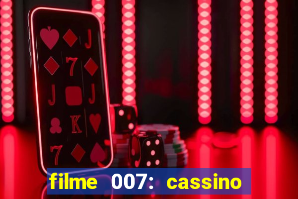 filme 007: cassino royale completo dublado