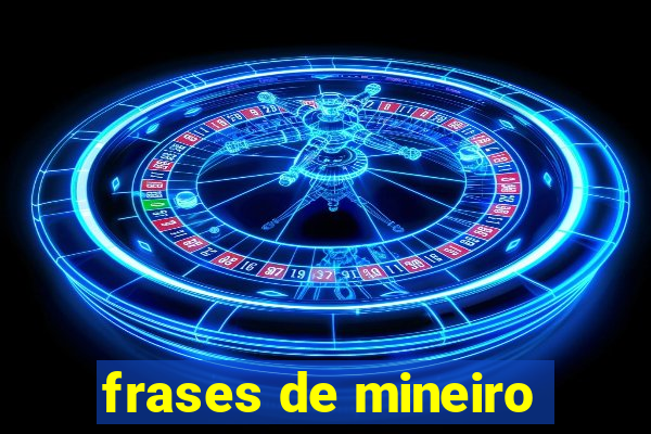 frases de mineiro