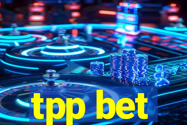 tpp bet