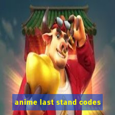 anime last stand codes