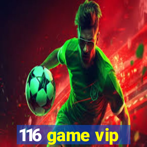 116 game vip