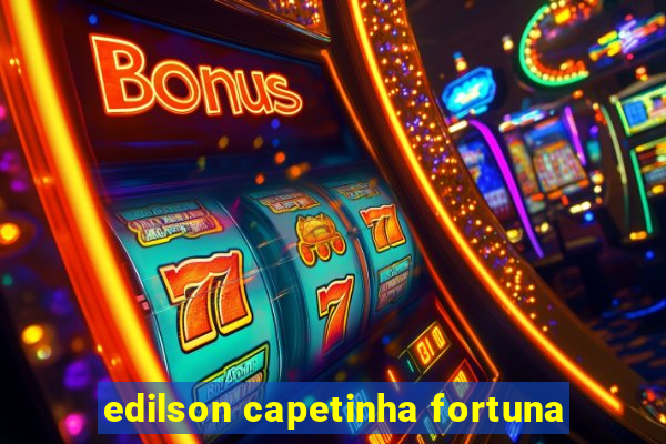 edilson capetinha fortuna