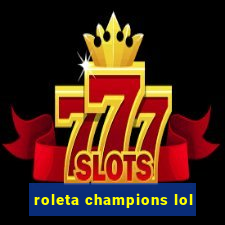 roleta champions lol