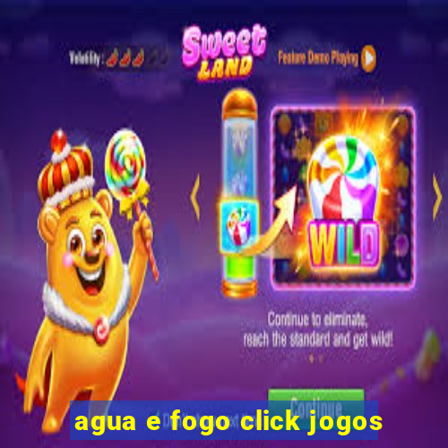 agua e fogo click jogos