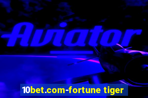 10bet.com-fortune tiger