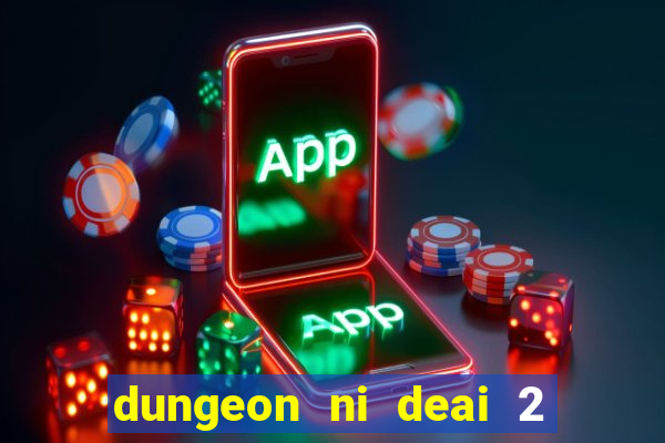 dungeon ni deai 2 temporada dublado data de lançamento